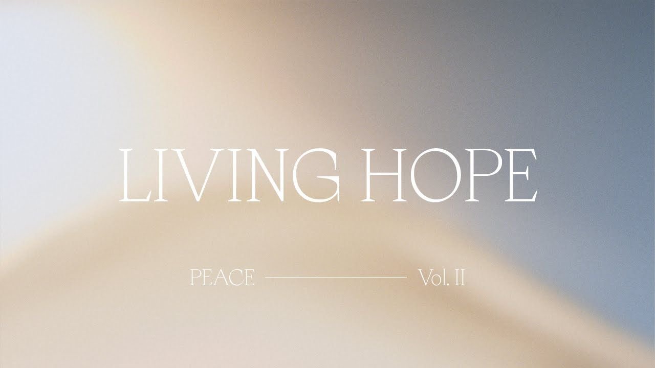 Living Hope - Bethel Music feat. Phil Wickham | Peace, Vol II